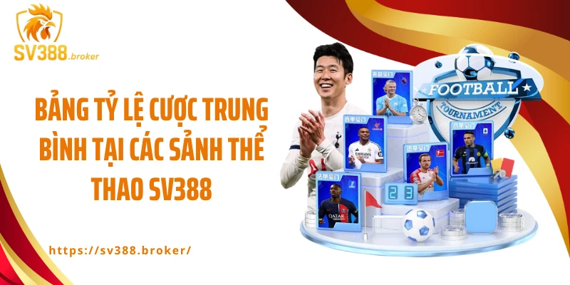 Bảng tỷ lệ cược trung bình tại các sảnh thể thao SV388