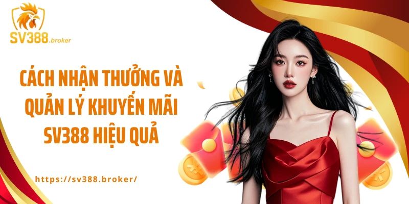 Cách nhận thưởng và quản lý khuyến mãi SV388 hiệu quả
