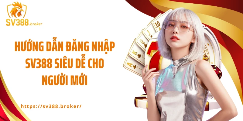 Hướng dẫn đăng nhập SV388 siêu dễ cho người mới