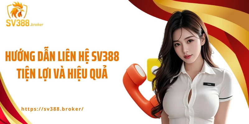 Hướng dẫn liên hệ SV388 tiện lợi và hiệu quả