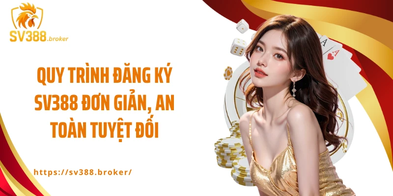 Quy trình đăng ký SV388 đơn giản, an toàn tuyệt đối