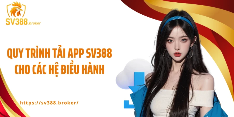 Quy trình tải app SV388 cho các hệ điều hành