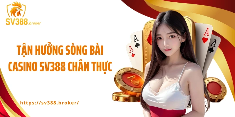 Tận hưởng sòng bài casino SV388 chân thực