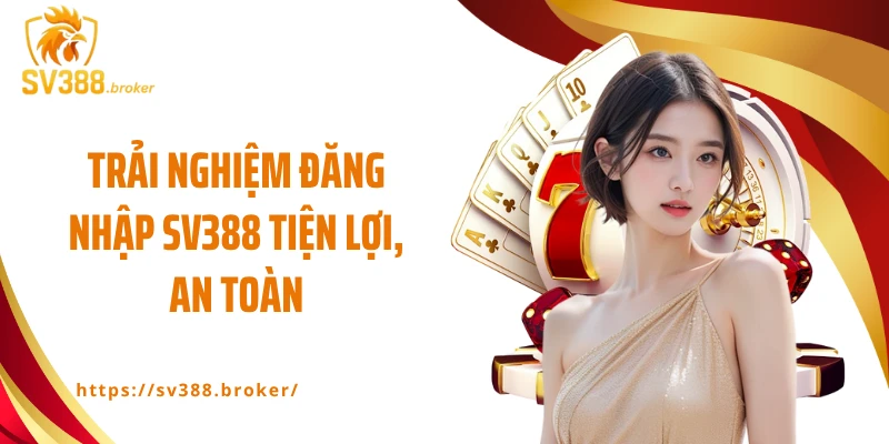 Trải nghiệm đăng nhập SV388 tiện lợi, an toàn